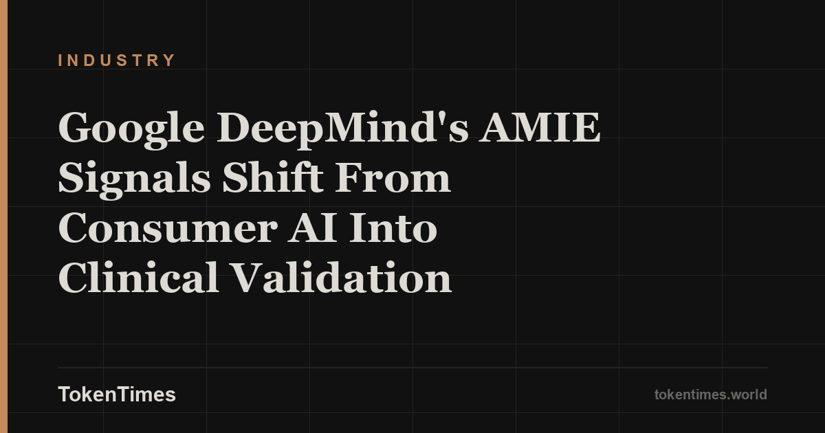Google DeepMind's AMIE Signals Shift From Consumer AI Into Clinical Validation