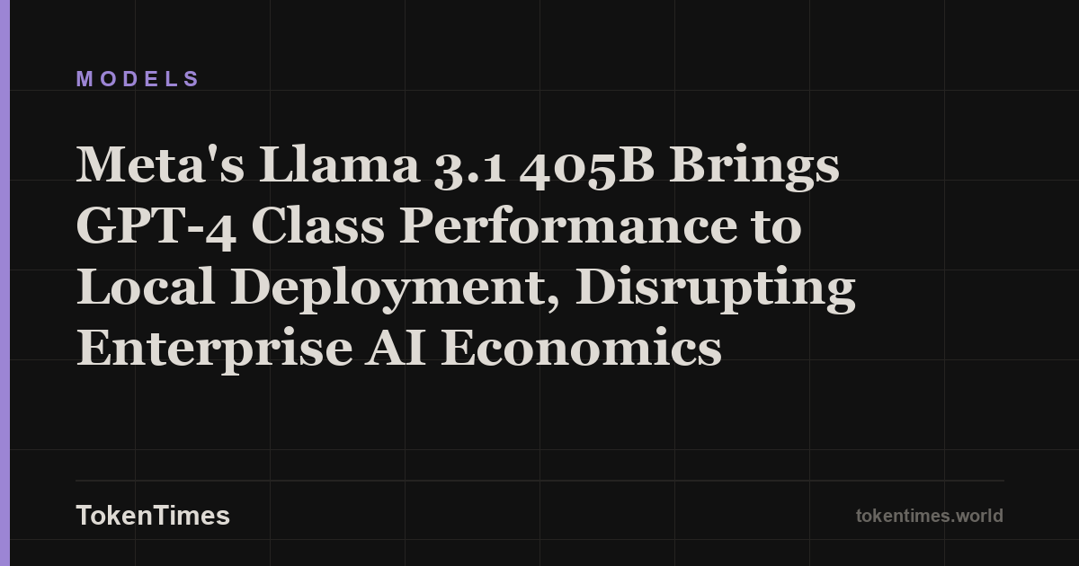 Meta's Llama 3.1 405B Brings GPT-4 Class Performance to Local Deployment, Disrupting Enterprise AI Economics