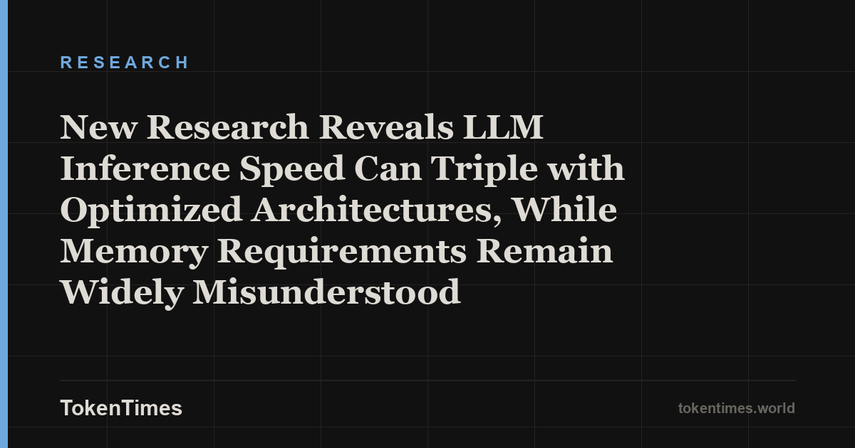 New Research Reveals LLM Inference Speed Can Triple with Optimized Architectures, While Memory Requirements Remain Widely Misunderstood