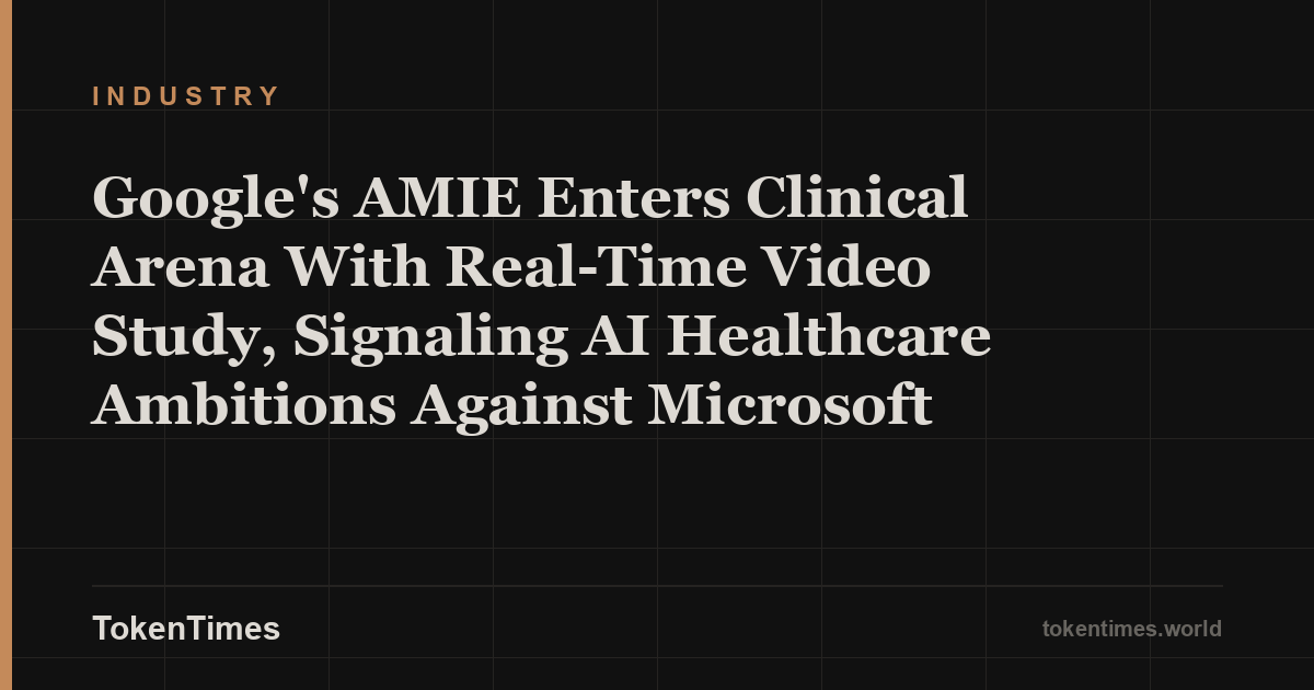 Google's AMIE Enters Clinical Arena With Real-Time Video Study, Signaling AI Healthcare Ambitions Against Microsoft