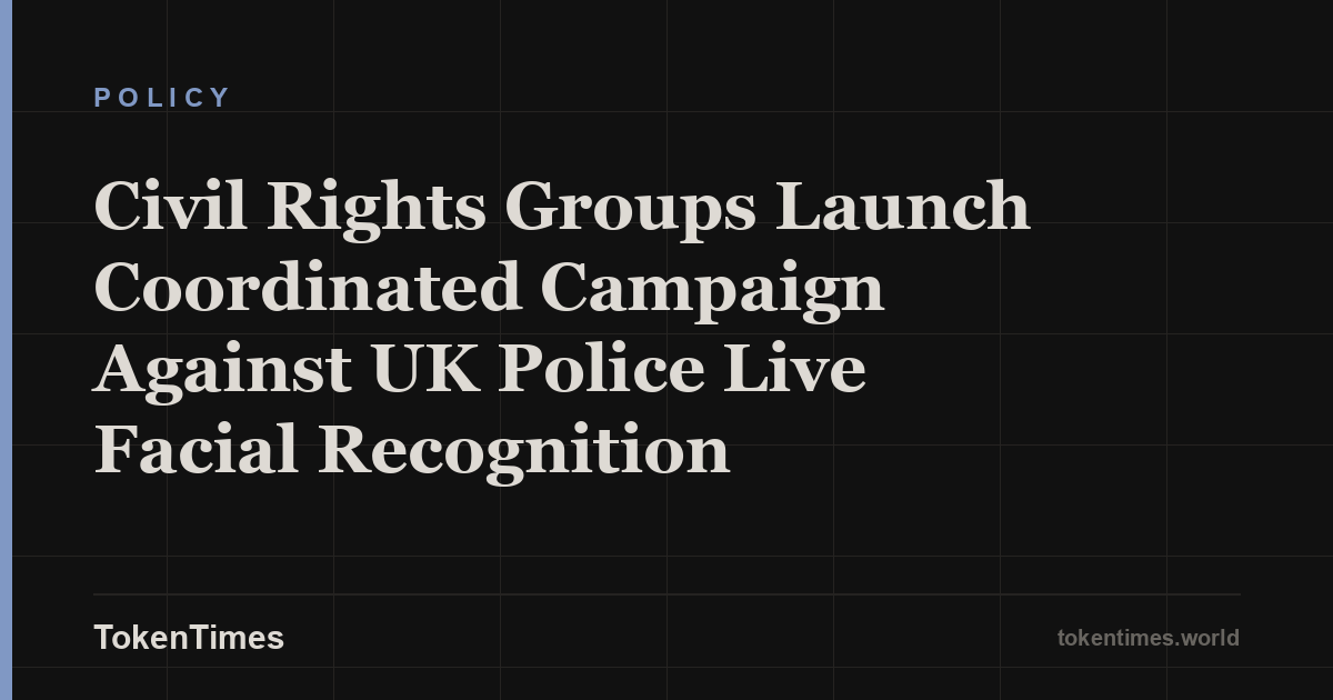 Civil Rights Groups Launch Coordinated Campaign Against UK Police Live Facial Recognition
