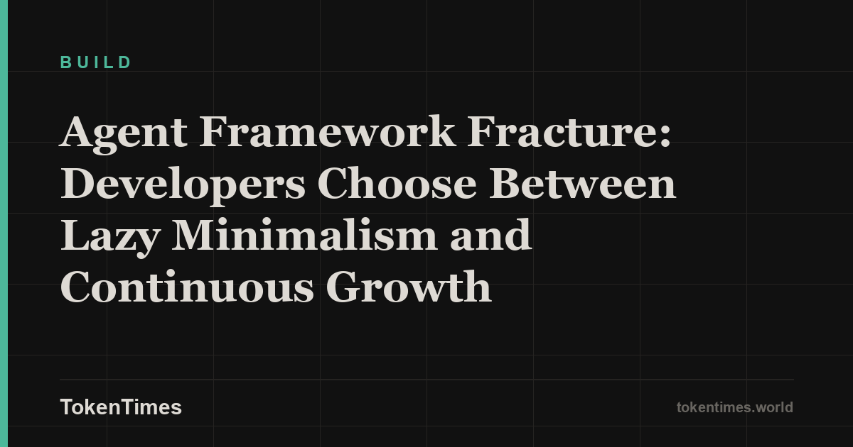 Agent Framework Fracture: Developers Choose Between Lazy Minimalism and Continuous Growth