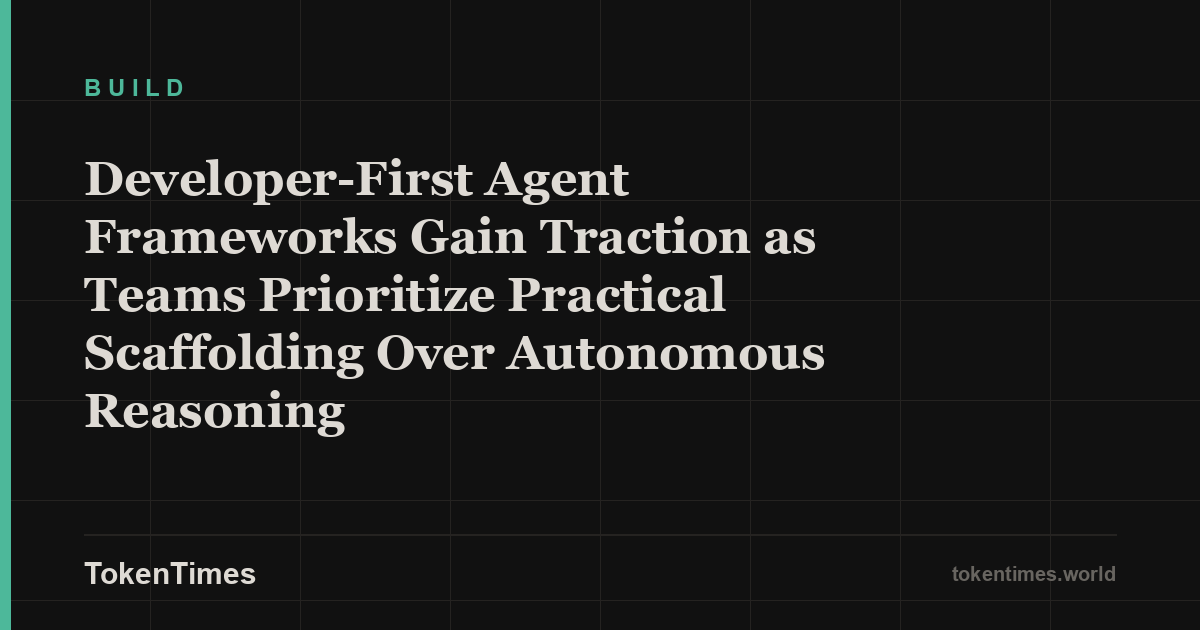 Developer-First Agent Frameworks Gain Traction as Teams Prioritize Practical Scaffolding Over Autonomous Reasoning