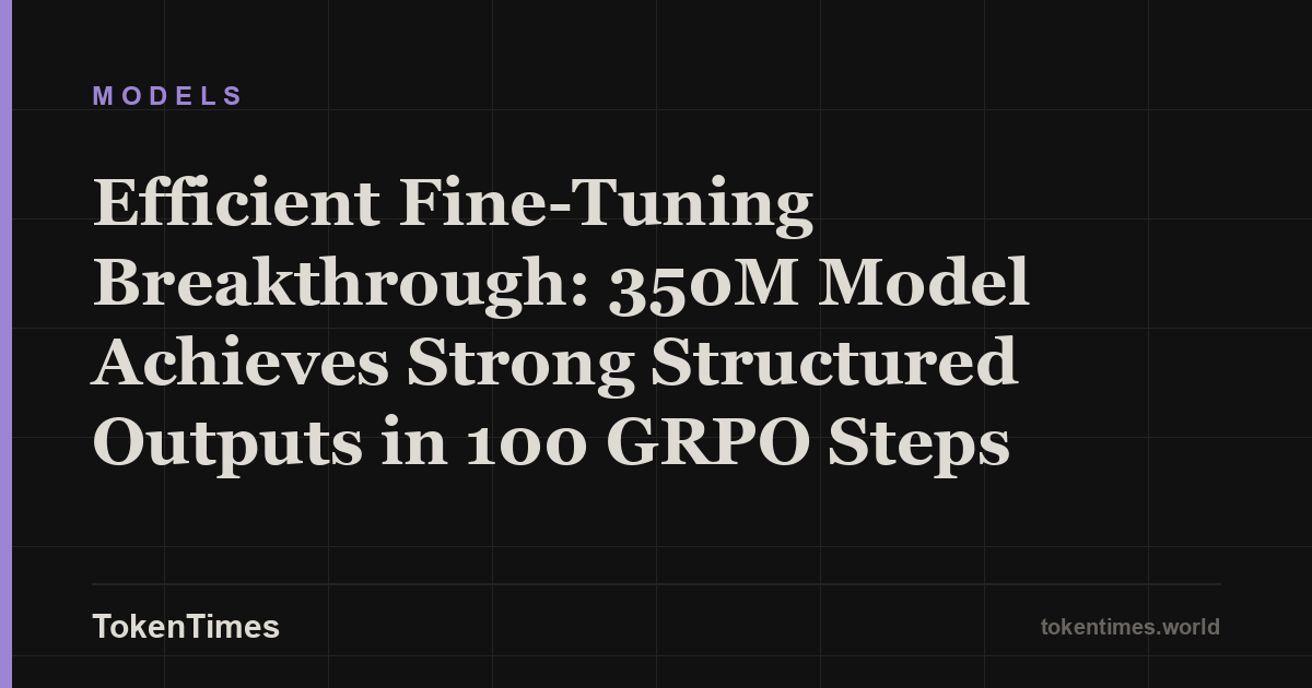 Efficient Fine-Tuning Breakthrough: 350M Model Achieves Strong Structured Outputs in 100 GRPO Steps