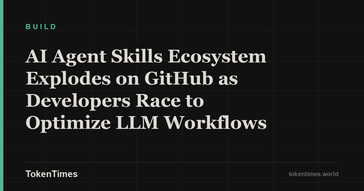 AI Agent Skills Ecosystem Explodes on GitHub as Developers Race to Optimize LLM Workflows