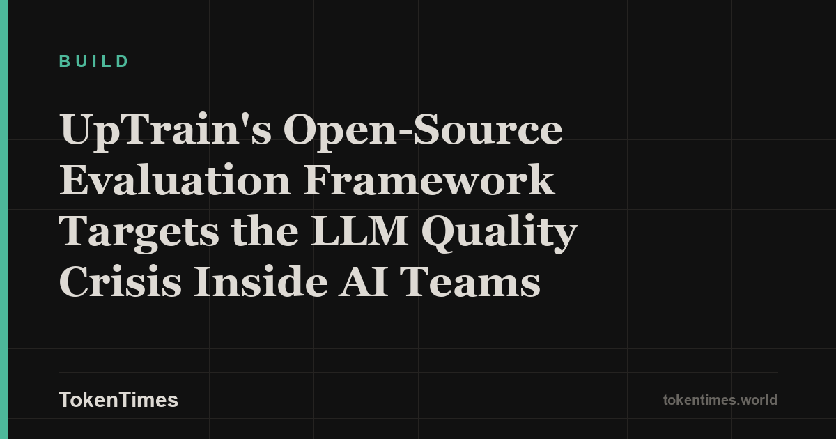UpTrain's Open-Source Evaluation Framework Targets the LLM Quality Crisis Inside AI Teams