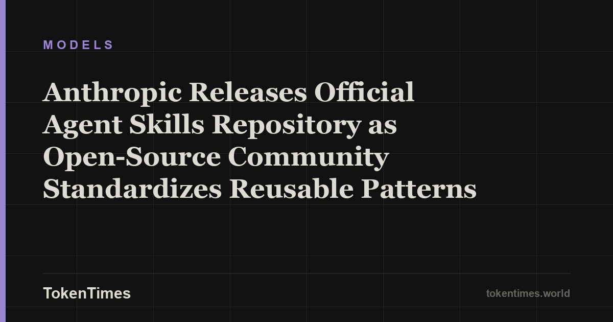 Anthropic Releases Official Agent Skills Repository as Open-Source Community Standardizes Reusable Patterns