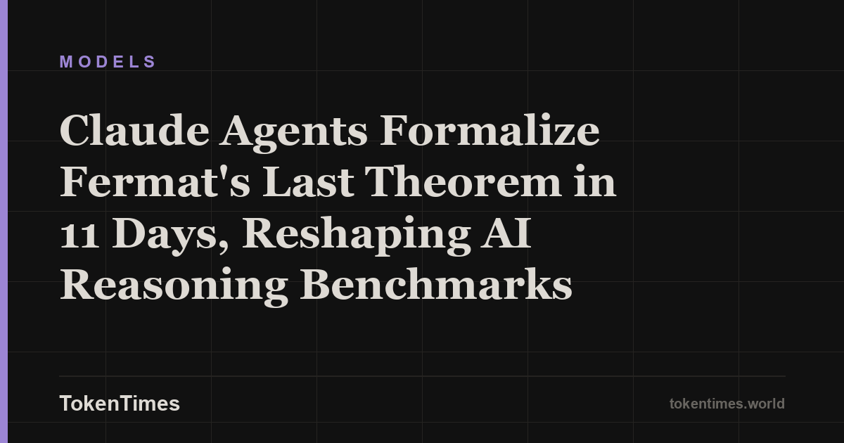Claude Agents Formalize Fermat's Last Theorem in 11 Days, Reshaping AI Reasoning Benchmarks