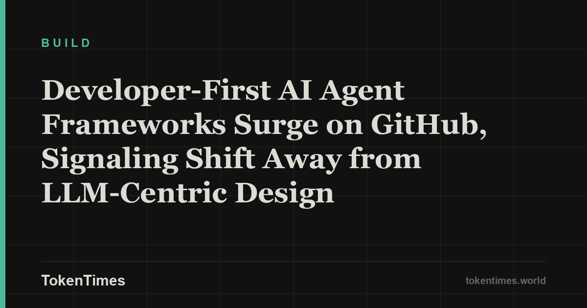 Developer-First AI Agent Frameworks Surge on GitHub, Signaling Shift Away from LLM-Centric Design