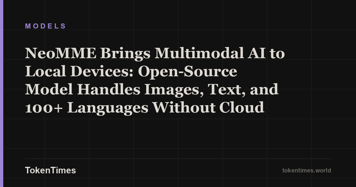 NeoMME Brings Multimodal AI to Local Devices: Open-Source Model Handles Images, Text, and 100+ Languages Without Cloud
