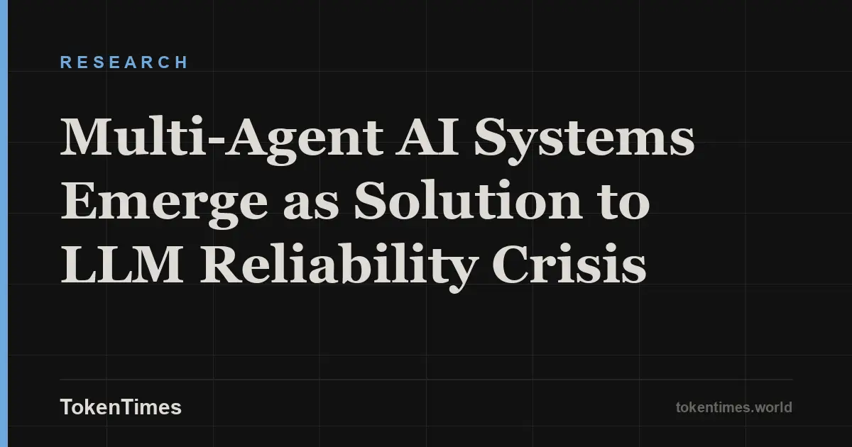 Multi-Agent AI Systems Emerge as Solution to LLM Reliability Crisis
