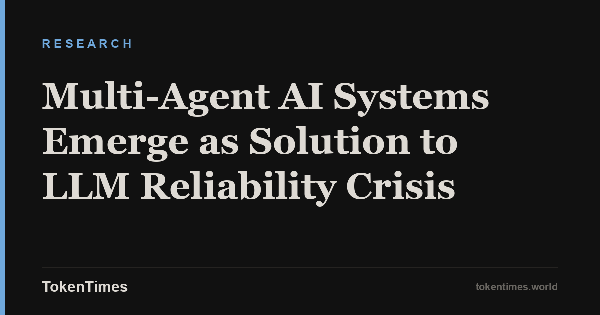 Multi-Agent AI Systems Emerge as Solution to LLM Reliability Crisis