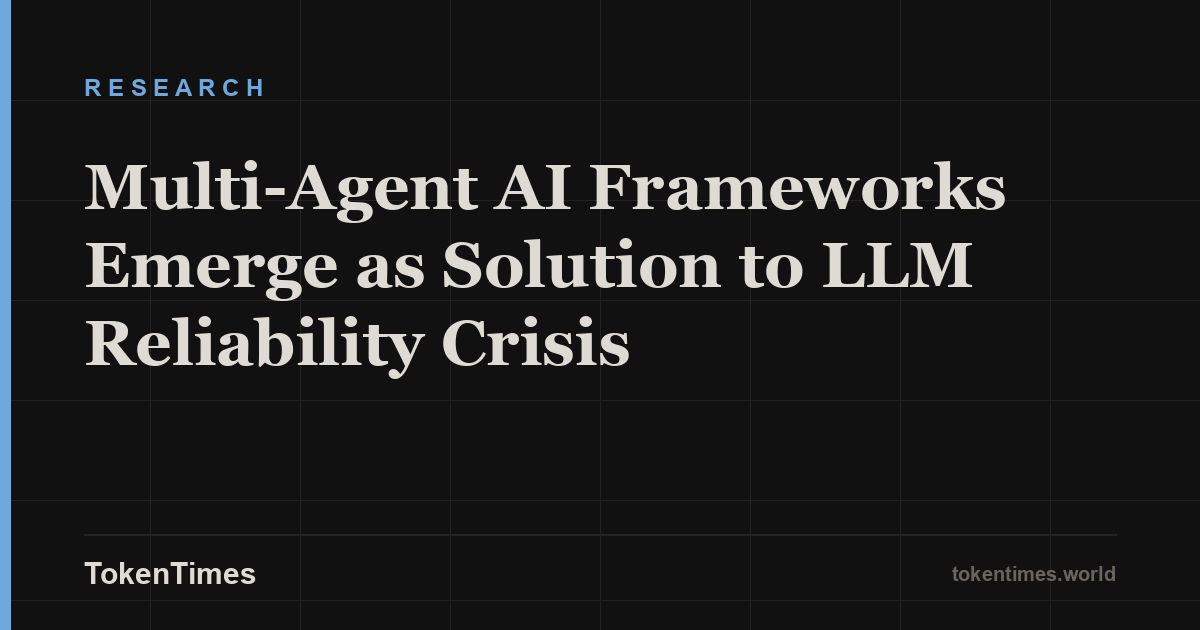 Multi-Agent AI Frameworks Emerge as Solution to LLM Reliability Crisis