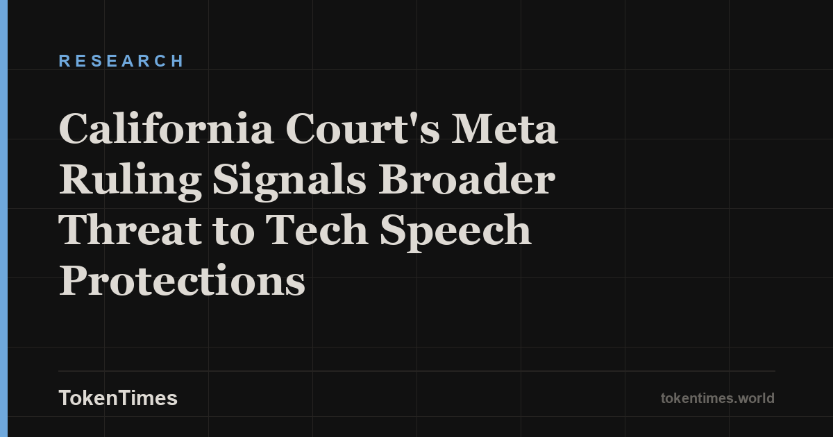 California Court's Meta Ruling Signals Broader Threat to Tech Speech Protections