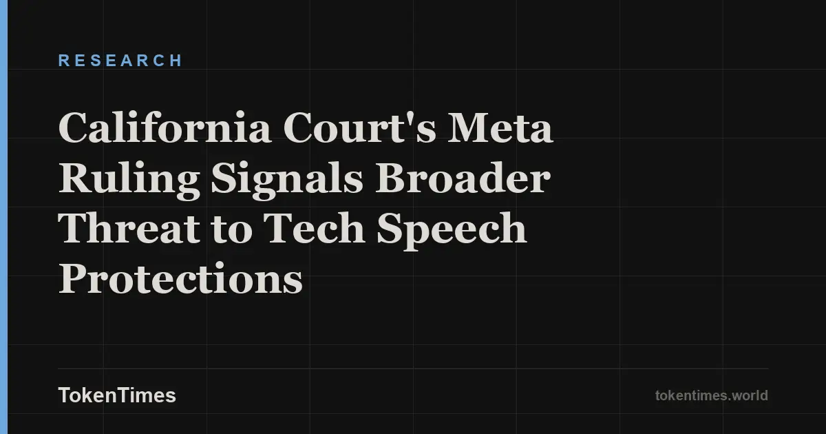 California Court's Meta Ruling Signals Broader Threat to Tech Speech Protections