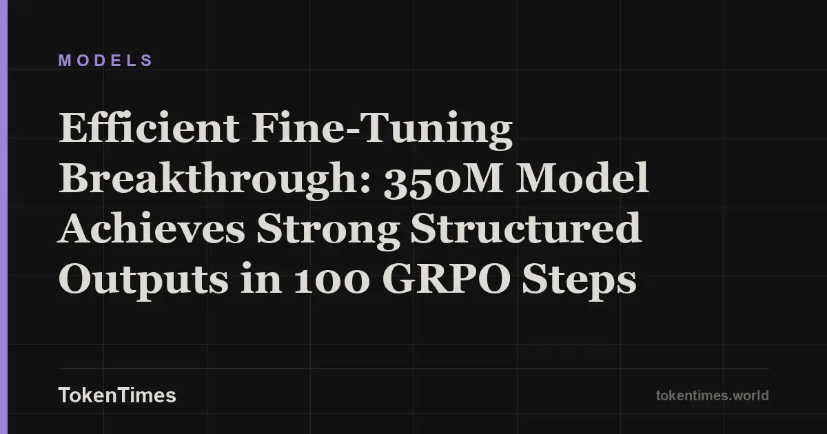 Efficient Fine-Tuning Breakthrough: 350M Model Achieves Strong Structured Outputs in 100 GRPO Steps
