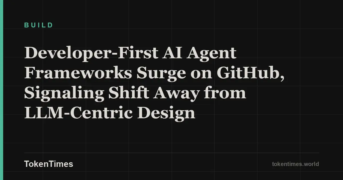 Developer-First AI Agent Frameworks Surge on GitHub, Signaling Shift Away from LLM-Centric Design