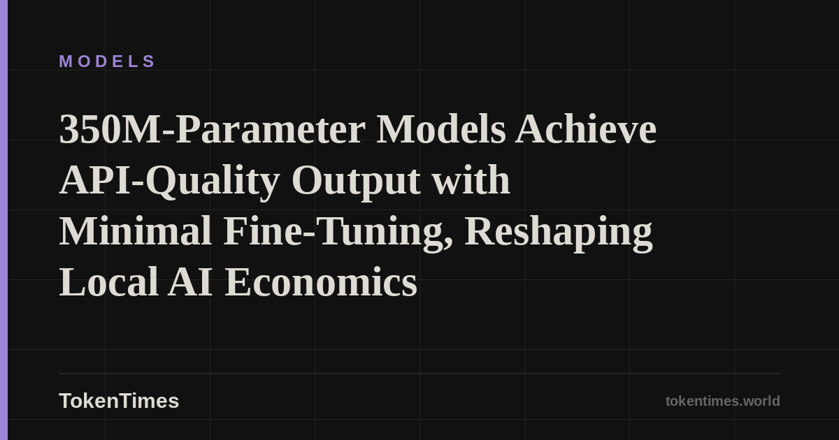 350M-Parameter Models Achieve API-Quality Output with Minimal Fine-Tuning, Reshaping Local AI Economics