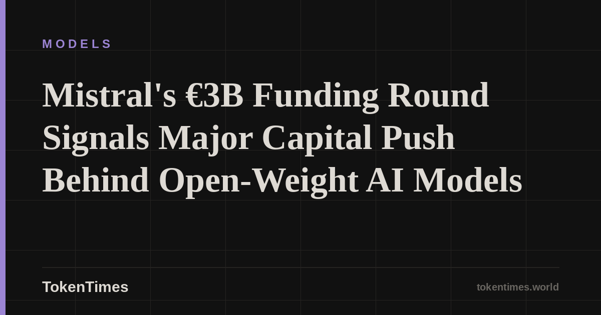 Mistral's €3B Funding Round Signals Major Capital Push Behind Open-Weight AI Models