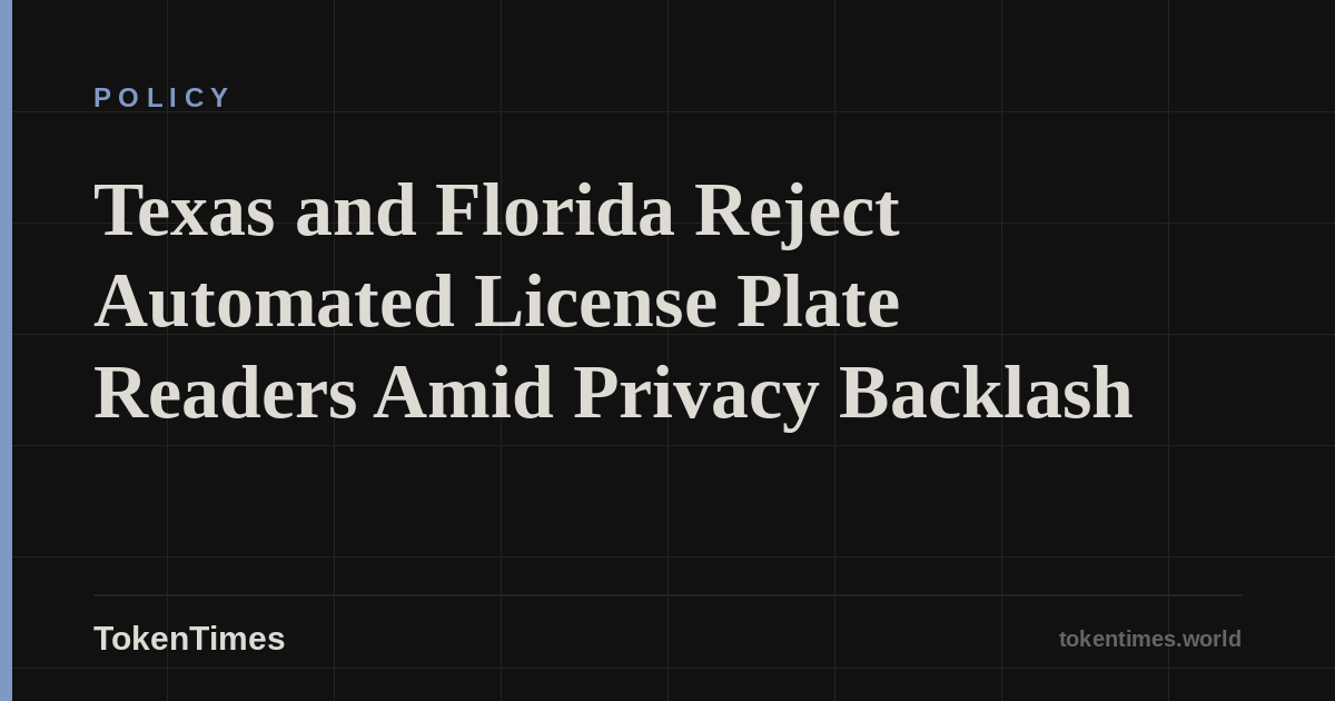 Texas and Florida Reject Automated License Plate Readers Amid Privacy Backlash