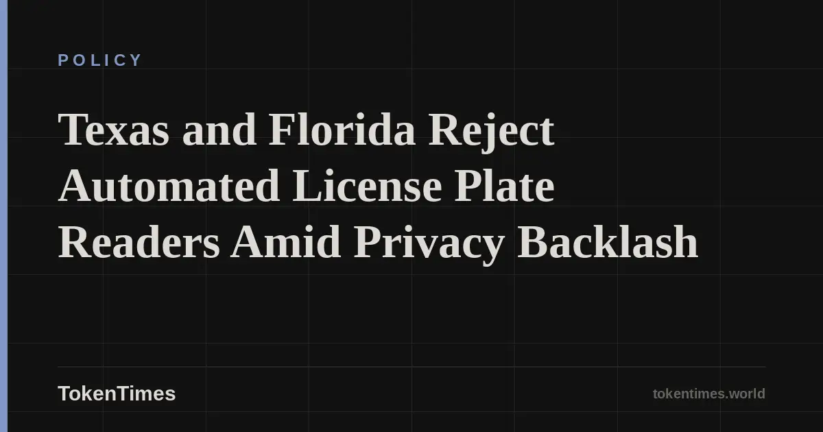 Texas and Florida Reject Automated License Plate Readers Amid Privacy Backlash