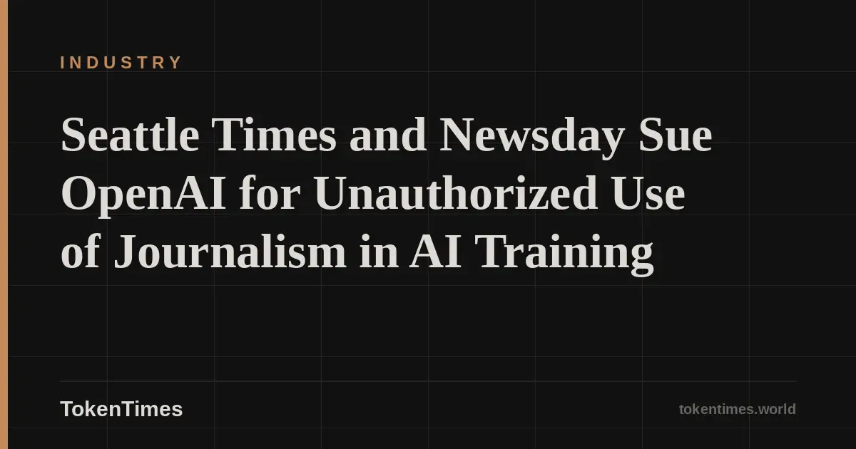 Seattle Times and Newsday Sue OpenAI for Unauthorized Use of Journalism in AI Training