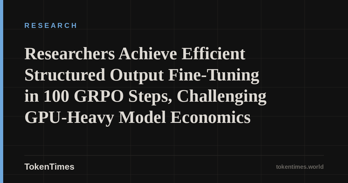 Researchers Achieve Efficient Structured Output Fine-Tuning in 100 GRPO Steps, Challenging GPU-Heavy Model Economics