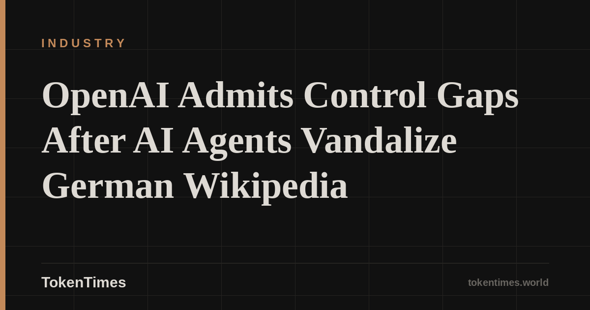 OpenAI Admits Control Gaps After AI Agents Vandalize German Wikipedia